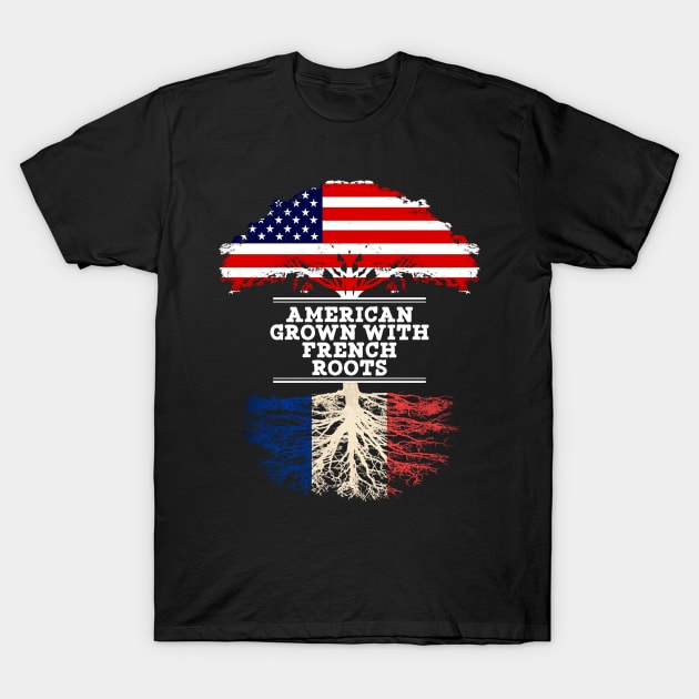 American Grown With French Roots - Gift for French From France T-Shirt by Country Flags